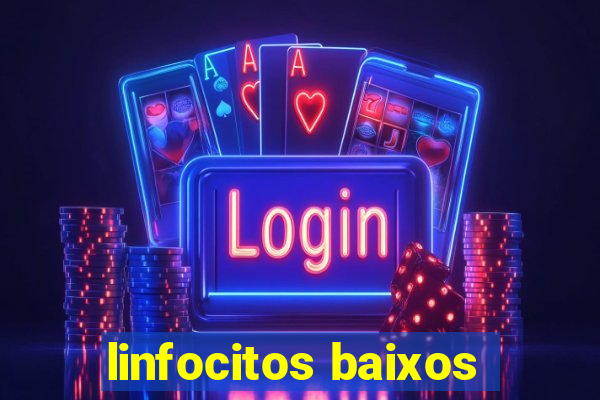 linfocitos baixos